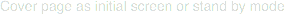 Cover page as initial screen or stand by mode